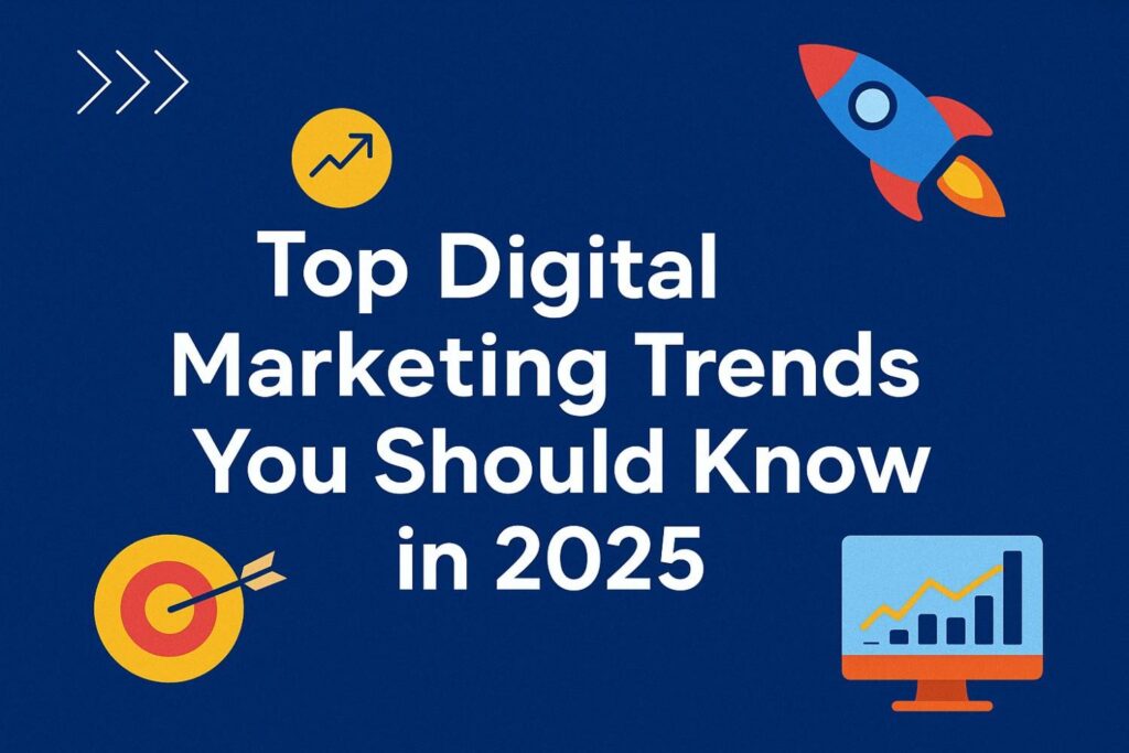 Top Digital Marketing Trends You Should Know in 2025
